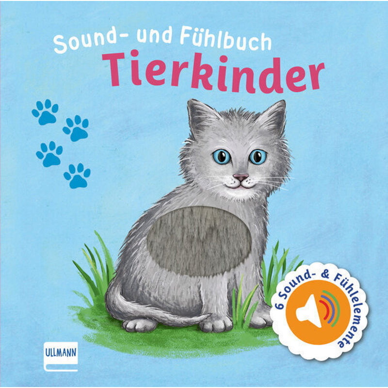 Sound- und Fühlbuch Tierkinder (mit 6 Sound- und Fühlelementen) von Ullmann Medien