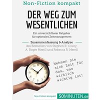 Der Weg zum Wesentlichen. Zusammenfassung & Analyse des Bestsellers von Stephen R. Covey, A. Roger Merrill und Rebecca R. Merrill von 50Minuten.de