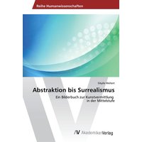 Abstraktion bis Surrealismus von AV Akademikerverlag