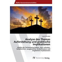 Analyse des Themas Auferstehung und praktische Implikationen von AV Akademikerverlag