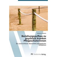 Beziehungsaufbau zu psychisch kranken Pflegeschüler/innen von AV Akademikerverlag