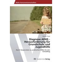 Diagnose ADHS - Herausforderung für Grundschule und Jugendhilfe von AV Akademikerverlag