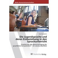 Die Jugendsprache und deren Einbeziehung in den Sprachunterricht von AV Akademikerverlag