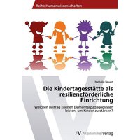 Die Kindertagesstätte als resilienzförderliche Einrichtung von AV Akademikerverlag