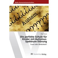 Die perfekte Schule für Kinder mit Autismus-Spektrum-Störung von AV Akademikerverlag