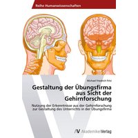 Gestaltung der Übungsfirma aus Sicht der Gehirnforschung von AV Akademikerverlag