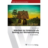 Märchen im Unterricht als Beitrag zur Werteerziehung von AV Akademikerverlag