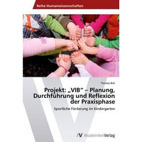 Projekt: ¿VIB¿ ¿ Planung, Durchführung und Reflexion der Praxisphase von AV Akademikerverlag