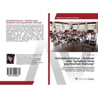 Schulabsentismus - Auslöser oder Symptom einer psychischen Störung? von AV Akademikerverlag