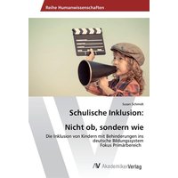 Schulische Inklusion: Nicht ob, sondern wie von AV Akademikerverlag