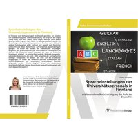 Spracheinstellungen des Universitätspersonals in Finnland von AV Akademikerverlag