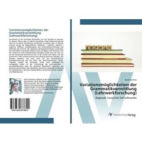 Variationsmöglichkeiten der Grammatikvermittlung (Lehrwerkforschung) von AV Akademikerverlag