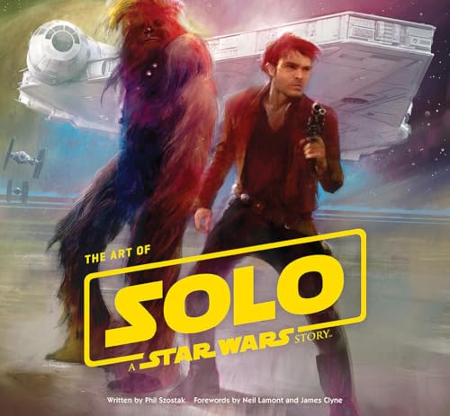 The Art of Solo: A Star Wars Story: Forwords by Neil Lamont and James Clyne von Abrams Books