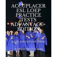 Accuplacer ESL LOEP Practice Tests and ESL LOEP Study Guide Advantage+ Edition von Academic Success Group