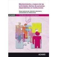 Mantenimiento y mejora de las acividades diarias de personas dependientes en instituciones : certificados de profesionalidad de atención sociosanitari von Adams Media