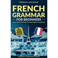 French Grammar For Beginners - Learn French Grammar Through English Comparisons von Alex Gibbons