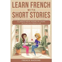 Learn French With Short Stories - Parallel French & English Vocabulary for Beginners. Clara's New Home in Lyon von Alex Gibbons