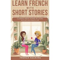 Learn French With Short Stories - Parallel French & English Vocabulary for Beginners. Clara's New Home in Lyon von Alex Gibbons