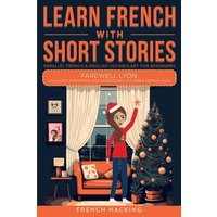 Learn French With Short Stories - Parallel French & English Vocabulary for Beginners. Farewell Lyon von Alex Gibbons