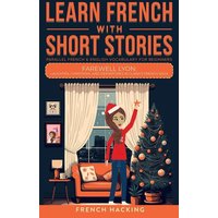 Learn French With Short Stories - Parallel French & English Vocabulary for Beginners. Farewell Lyon von Alex Gibbons