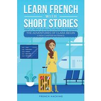 Learn French With Short Stories - Parallel French & English Vocabulary for Beginners. The Adventures of Clara Begin von Alex Gibbons