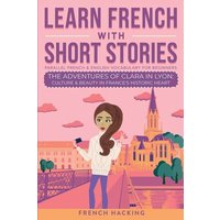 Learn French With Short Stories - Parallel French & English Vocabulary for Beginners. The Adventures of Clara in Lyon von Alex Gibbons