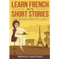 Learn French with Short Stories - The Adventures of Clara von Alex Gibbons