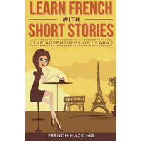 Learn French with Short Stories - The Adventures of Clara von Alex Gibbons