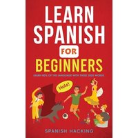 Learn Spanish For Beginners - Learn 80% Of The Language With These 2000 Words! von Alex Gibbons