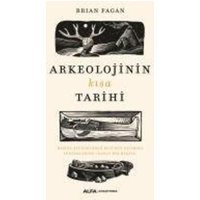 Arkeolojinin Kisa Tarihi von Alfa Basim Yayim Dagitim