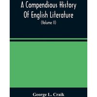 A Compendious History Of English Literature, And Of The English Language, From The Norman Conquest With Numerous Specimens (Volume Ii) von Alpha Editions