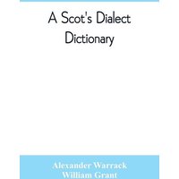 A Scot's dialect dictionary, comprising the words in use from the latter part of the seventeenth century to the present day von Alpha Editions