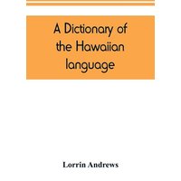 A dictionary of the Hawaiian language, to which is appended an English-Hawaiian vocabulary and a chronological table of remarkable events von Alpha Editions