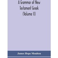 A grammar of New Testament Greek (Volume II) von Alpha Editions