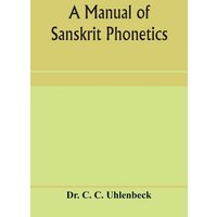 A manual of Sanskrit phonetics von Alpha Editions