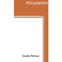 Africanderisms; a glossary of South African colloquial words and phrases and of place and other names von Alpha Editions