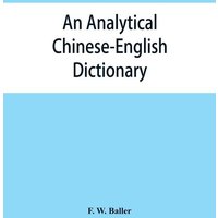 An analytical Chinese-English dictionary von Alpha Editions