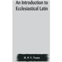 An introduction to ecclesiastical Latin von Alpha Editions