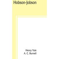 Hobson-Jobson; being a glossary of Anglo-Indian colloquial words and phrases, and of kindred terms; etymological, historical, geographical, and discur von Alpha Editions