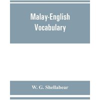 Malay-English vocabulary, containing over 7000 Malay words or phrases with their English equivalents, together with an appendix of household, nautical von Alpha Editions