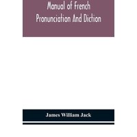 Manual of French pronunciation and diction, based on the notation of the Association phonétique internationale von Alpha Editions