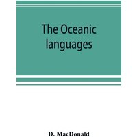 The Oceanic languages, their grammatical structure, vocabulary, and origin von Alpha Editions