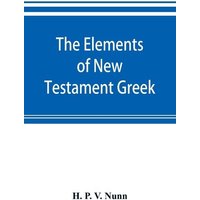 The elements of New Testament Greek von Alpha Editions