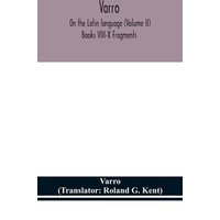 Varro; On the Latin language (Volume II) Books VIII-X Fragments von Alpha Editions