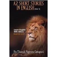 A2 Short Stories in English (Vol. 1), Learn English With Africa: Beginner Level von Yvette Benavidez Garcia