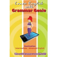 Grammar Genie: Destination Intermediate-Advanced Who said Grammar was difficult von Witty Writings
