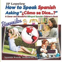 How to Speak Spanish Asking ¿Cómo se Dice...?: A Clever and Wonderful Bilingual Spanish Children's Book von Independently published