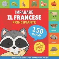 Imparare il francese - 150 parole con pronunce - Principiante: Libro illustrato per bambini bilingue von Alicia Editions