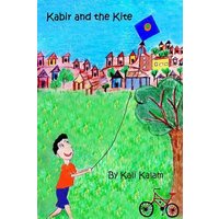 Kabir and the Kite: The Adventures of a Boy Who Dreams of Things Beyond von Yvette Benavidez Garcia