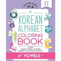 My Korean Alphabet Coloring Book of Vowels: Includes 10 Basic Vowels, 13 Colors and Numbers 1-10 in Hangul and Hanja von Yvette Benavidez Garcia